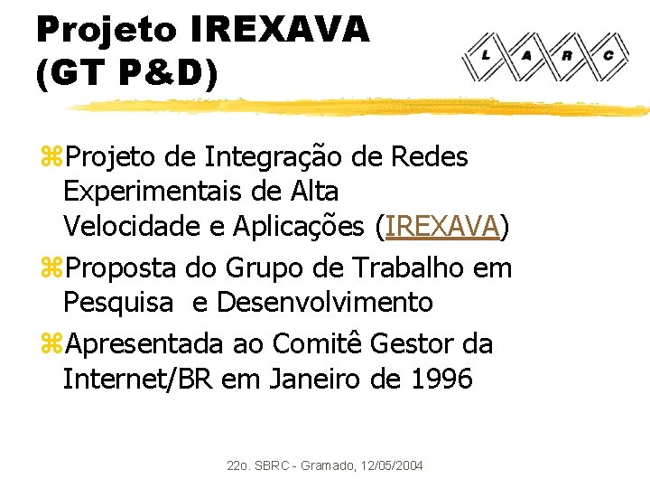 Projeto IREXAVA (GT P&D) z. Projeto de Integração de Redes Experimentais de Alta Velocidade