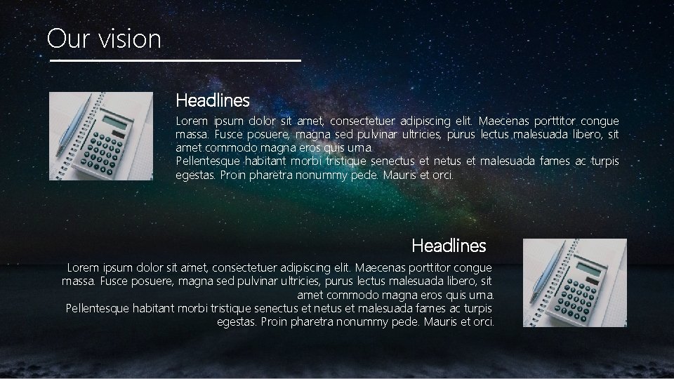 Our vision Headlines Lorem ipsum dolor sit amet, consectetuer adipiscing elit. Maecenas porttitor congue