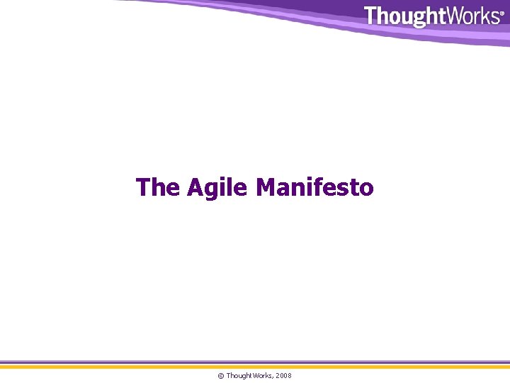 The Agile Manifesto © Thought. Works, 2008 