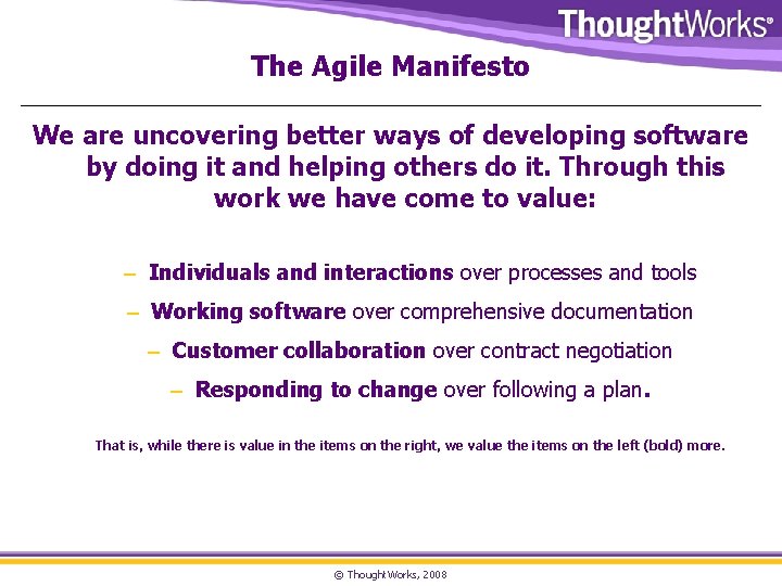 The Agile Manifesto We are uncovering better ways of developing software by doing it