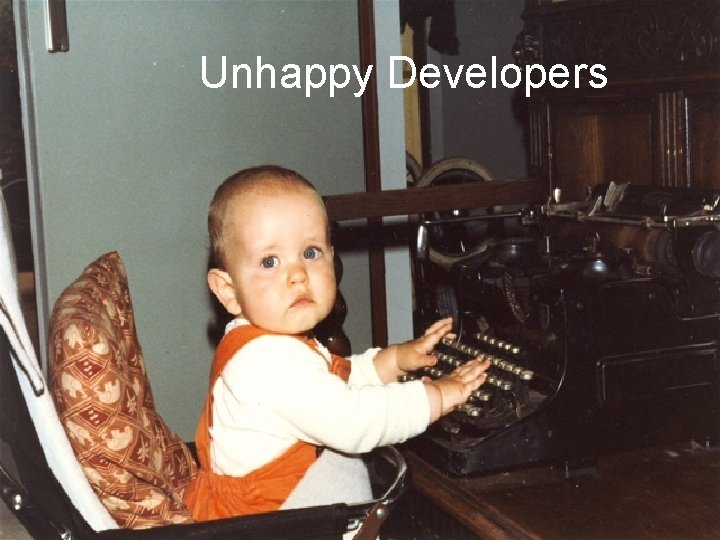 Unhappy Developers 
