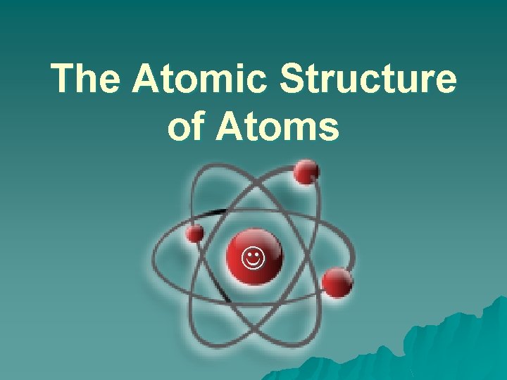 The Atomic Structure of Atoms 