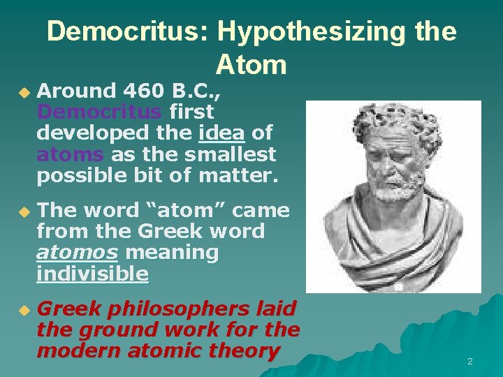 Democritus: Hypothesizing the Atom u u u Around 460 B. C. , Democritus first