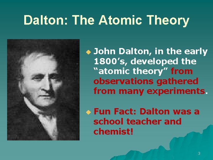 Dalton: The Atomic Theory u u John Dalton, in the early 1800’s, developed the