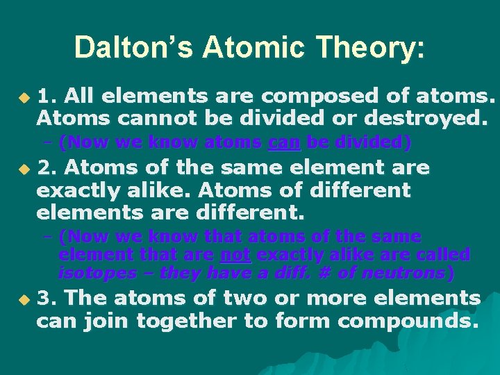 Dalton’s Atomic Theory: u 1. All elements are composed of atoms. Atoms cannot be