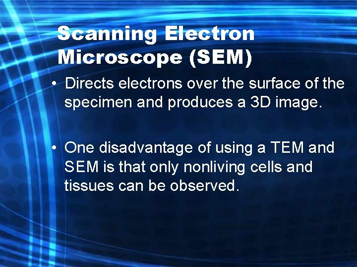 Scanning Electron Microscope (SEM) • Directs electrons over the surface of the specimen and Scanning Electron Microscope (SEM) • Directs electrons over the surface of the specimen and