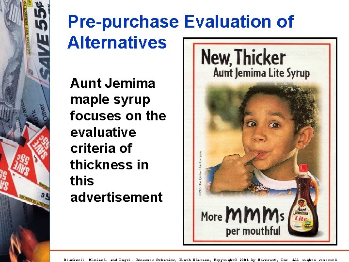 Pre-purchase Evaluation of Alternatives Aunt Jemima maple syrup focuses on the evaluative criteria of