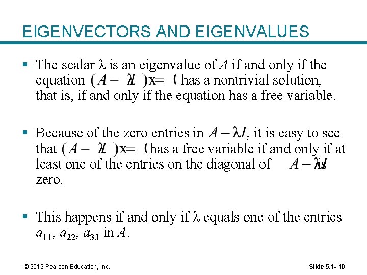 EIGENVECTORS AND EIGENVALUES § The scalar λ is an eigenvalue of A if and