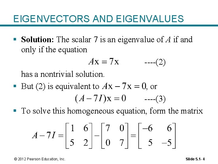 EIGENVECTORS AND EIGENVALUES § Solution: The scalar 7 is an eigenvalue of A if