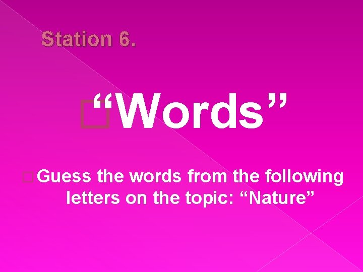 Station 6. � “Words” � Guess the words from the following letters on the