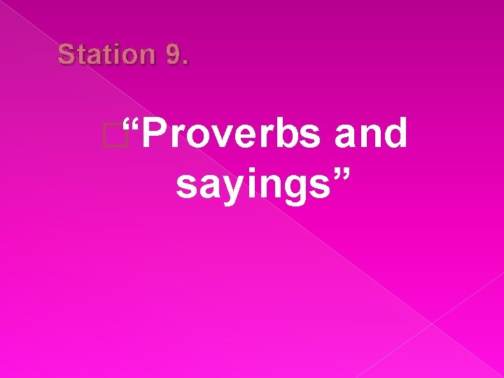 Station 9. �“Proverbs and sayings” 