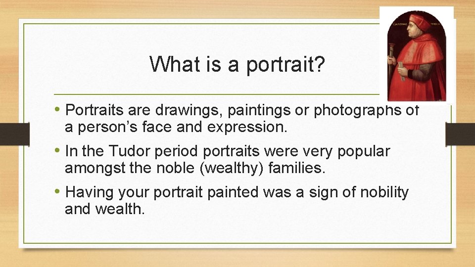 What is a portrait? • Portraits are drawings, paintings or photographs of a person’s