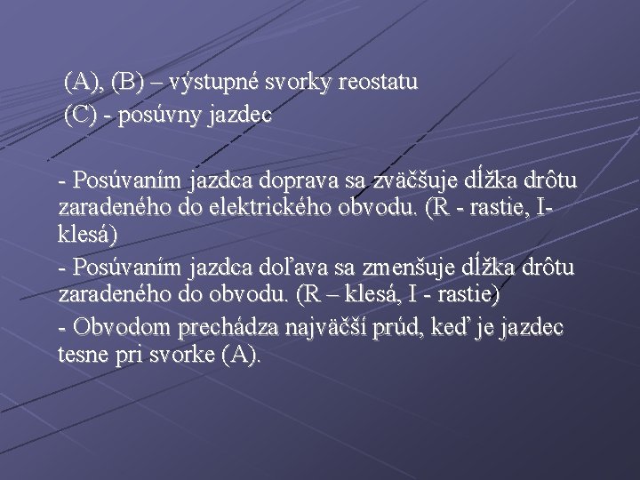 (A), (B) – výstupné svorky reostatu (C) - posúvny jazdec - Posúvaním jazdca doprava