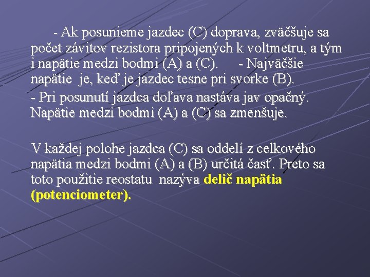 - Ak posunieme jazdec (C) doprava, zväčšuje sa počet závitov rezistora pripojených k voltmetru,