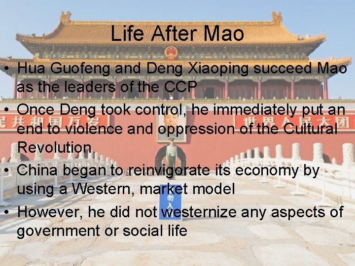 Life After Mao • Hua Guofeng and Deng Xiaoping succeed Mao as the leaders