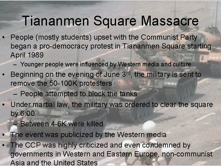 Tiananmen Square Massacre • People (mostly students) upset with the Communist Party began a