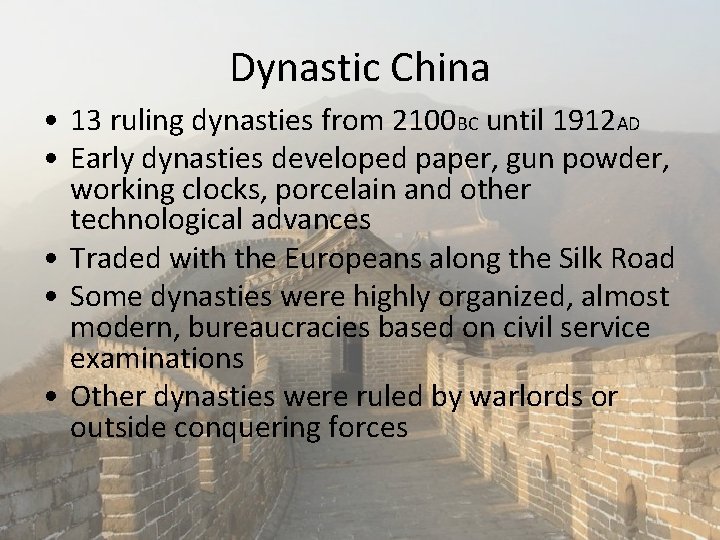 Dynastic China • 13 ruling dynasties from 2100 BC until 1912 AD • Early