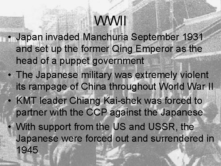 WWII • Japan invaded Manchuria September 1931 and set up the former Qing Emperor