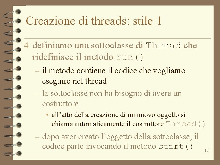 Creazione di threads: stile 1 4 definiamo una sottoclasse di Thread che ridefinisce il