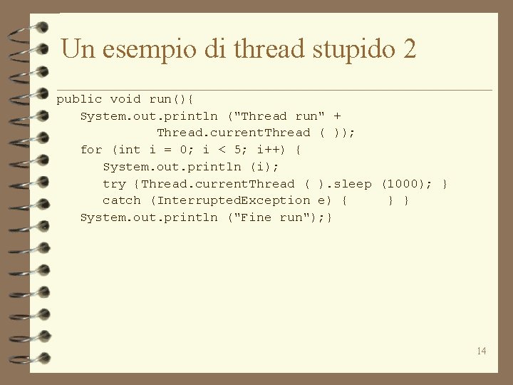 Un esempio di thread stupido 2 public void run(){ System. out. println ("Thread run"