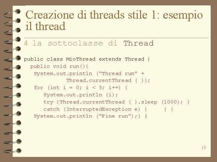 Creazione di threads stile 1: esempio il thread 4 la sottoclasse di Thread public