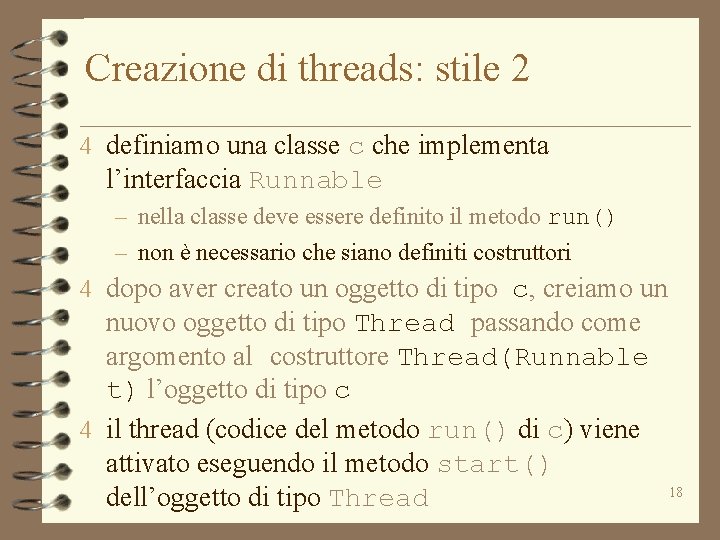 Creazione di threads: stile 2 4 definiamo una classe c che implementa l’interfaccia Runnable