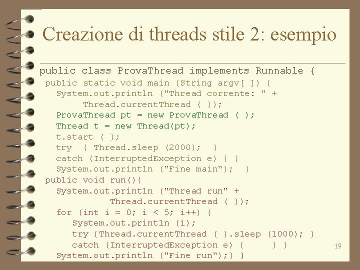 Creazione di threads stile 2: esempio public class Prova. Thread implements Runnable { public