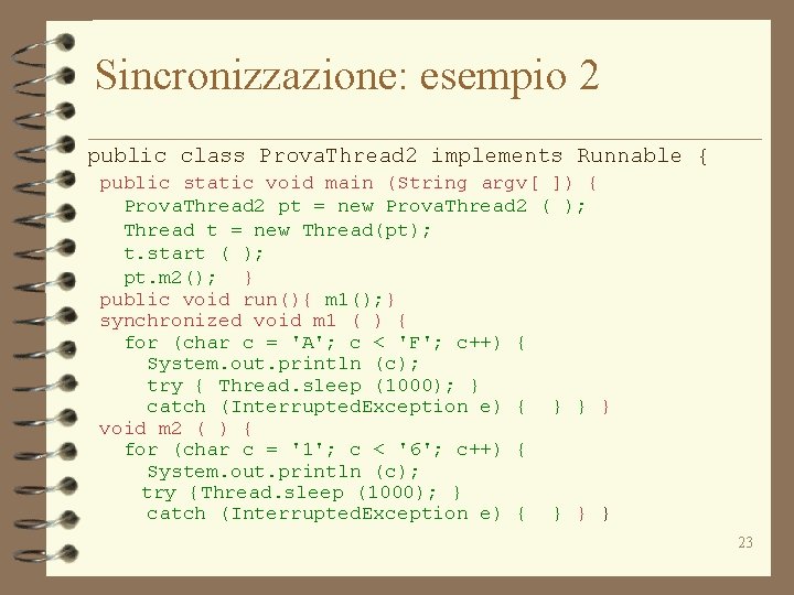 Sincronizzazione: esempio 2 public class Prova. Thread 2 implements Runnable { public static void