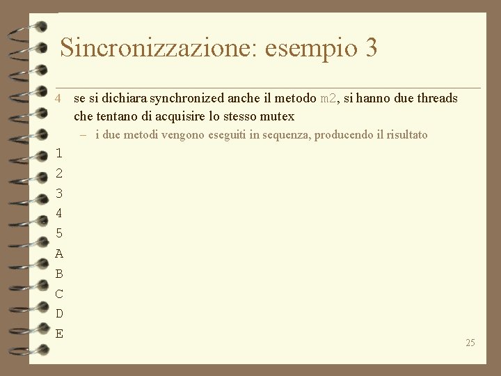 Sincronizzazione: esempio 3 4 se si dichiara synchronized anche il metodo m 2, si