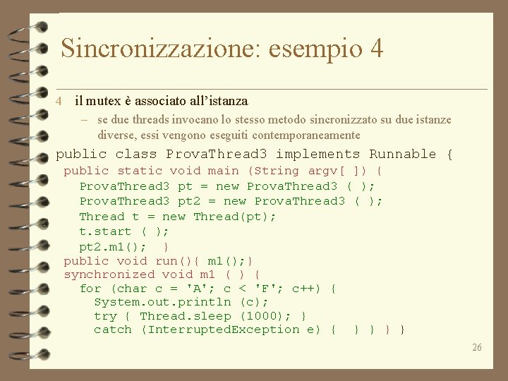 Sincronizzazione: esempio 4 4 il mutex è associato all’istanza – se due threads invocano