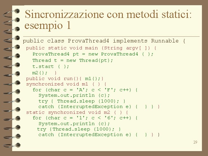 Sincronizzazione con metodi statici: esempio 1 public class Prova. Thread 4 implements Runnable {