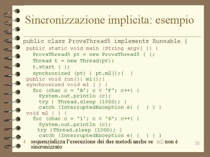 Sincronizzazione implicita: esempio public class Prova. Thread 5 implements Runnable { public static void