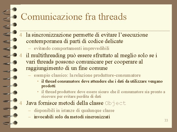 Comunicazione fra threads 4 la sincronizzazione permette di evitare l’esecuzione contemporanea di parti di