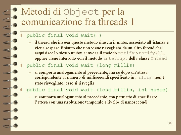 Metodi di Object per la comunicazione fra threads 1 4 public final void wait(