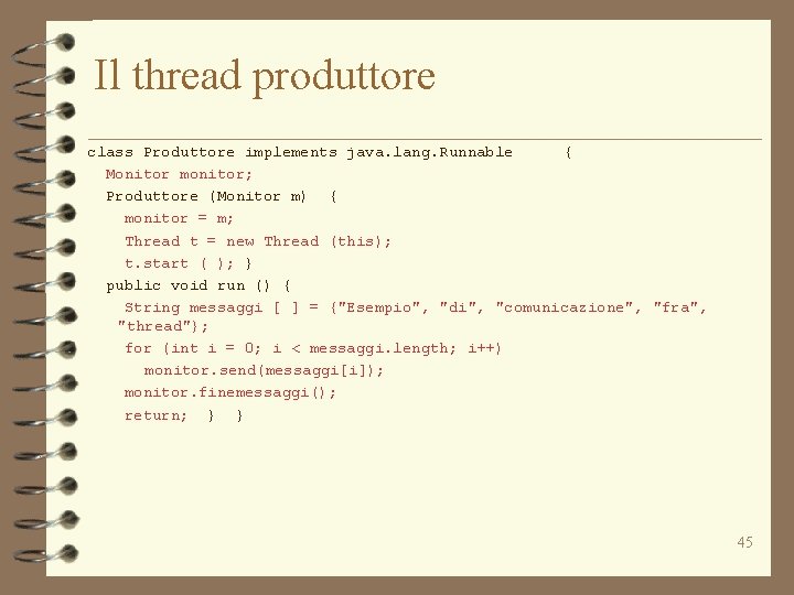 Il thread produttore class Produttore implements java. lang. Runnable { Monitor monitor; Produttore (Monitor