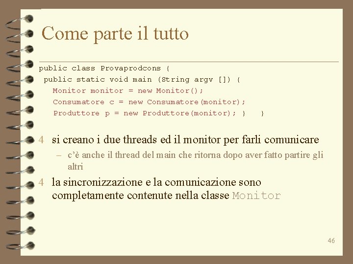 Come parte il tutto public class Provaprodcons { public static void main (String argv