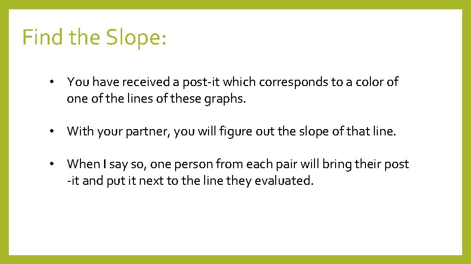 Find the Slope: • You have received a post-it which corresponds to a color