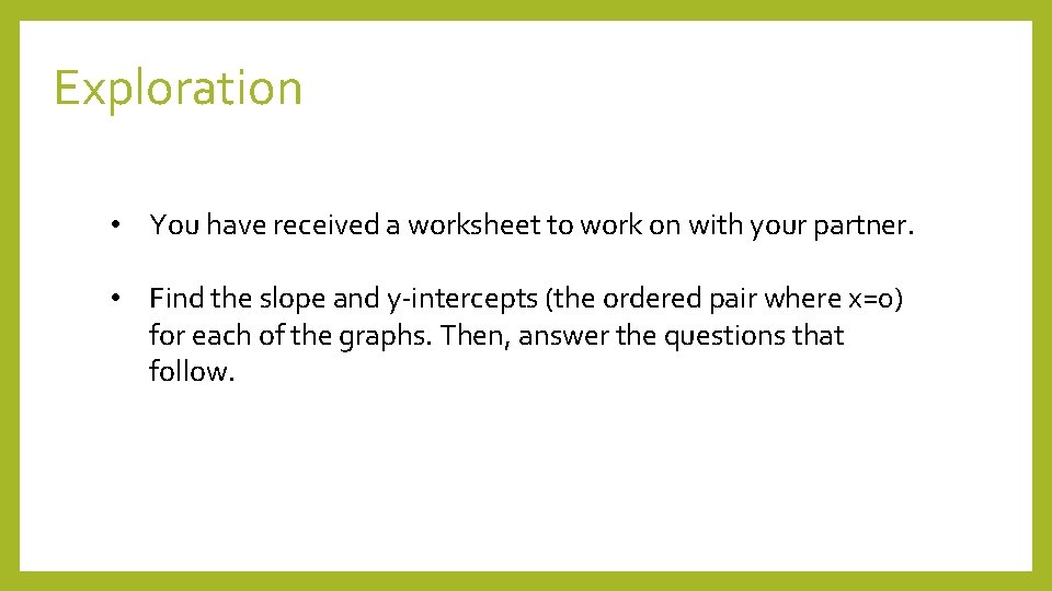 Exploration • You have received a worksheet to work on with your partner. •