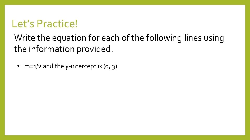 Let’s Practice! Write the equation for each of the following lines using the information
