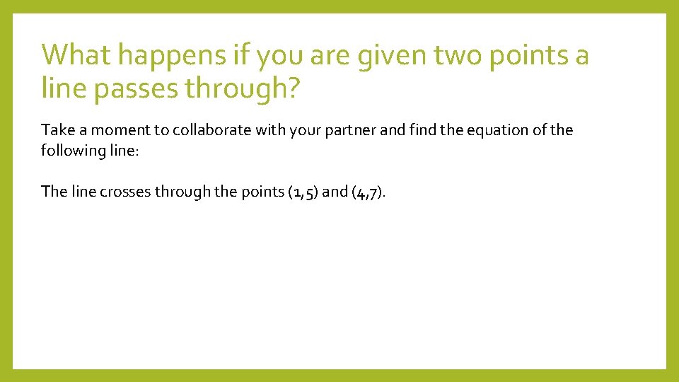 What happens if you are given two points a line passes through? Take a