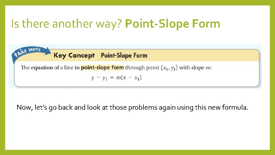 Is there another way? Point-Slope Form Now, let’s go back and look at those