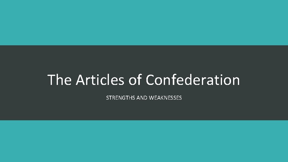 The Articles of Confederation STRENGTHS AND WEAKNESSES 