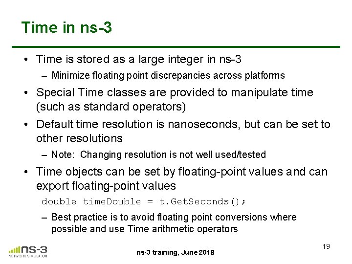 Time in ns-3 • Time is stored as a large integer in ns-3 –