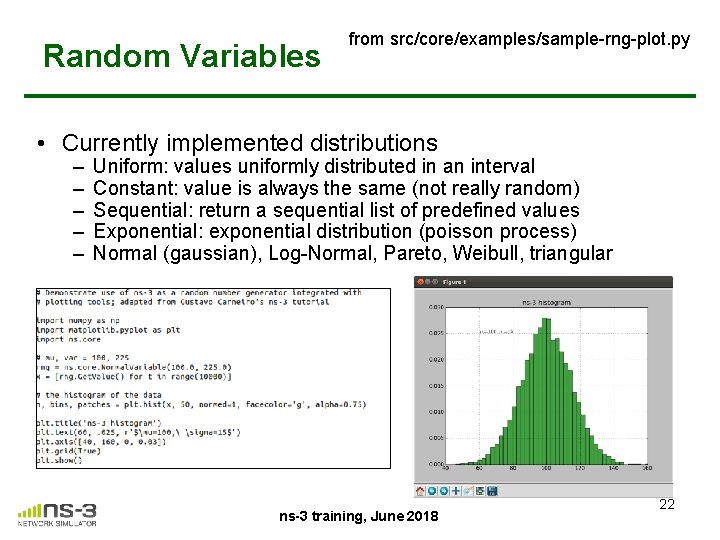 Random Variables from src/core/examples/sample-rng-plot. py • Currently implemented distributions – – – Uniform: values