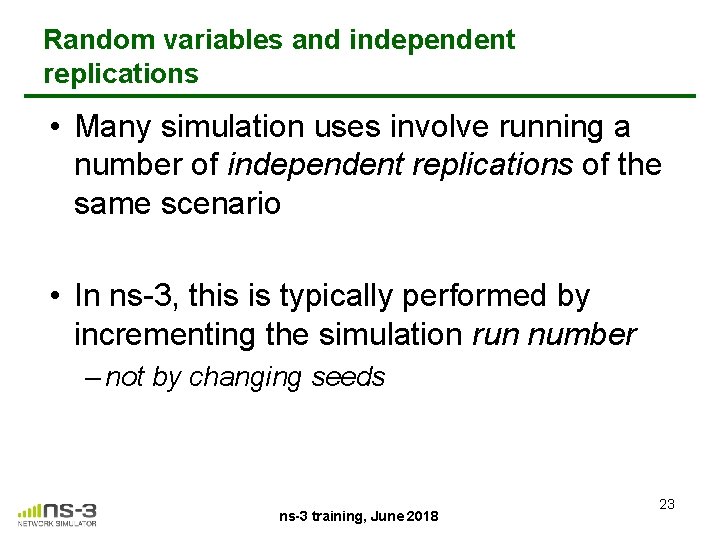 Random variables and independent replications • Many simulation uses involve running a number of