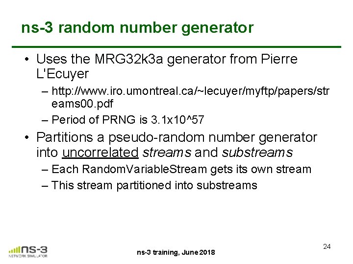 ns-3 random number generator • Uses the MRG 32 k 3 a generator from