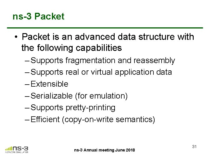 ns-3 Packet • Packet is an advanced data structure with the following capabilities –