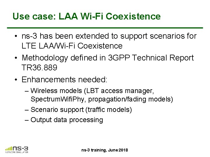 Use case: LAA Wi-Fi Coexistence • ns-3 has been extended to support scenarios for