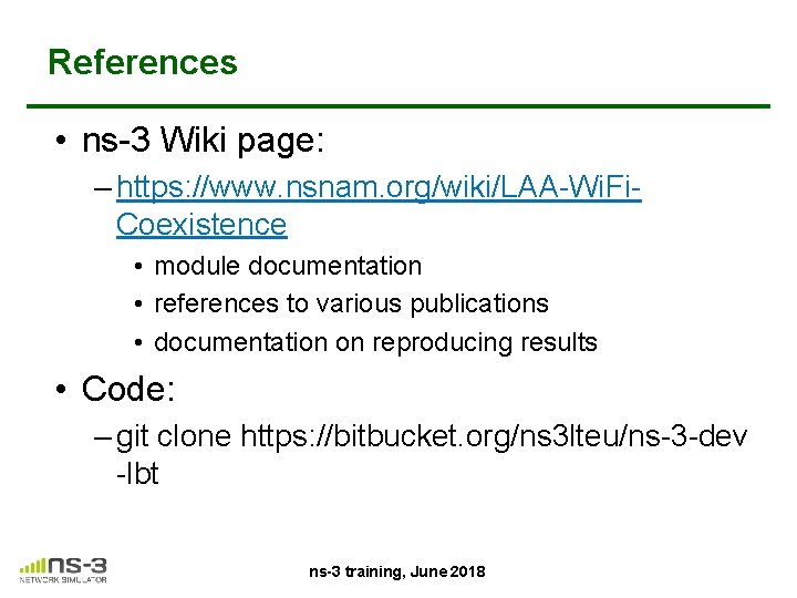 References • ns-3 Wiki page: – https: //www. nsnam. org/wiki/LAA-Wi. Fi. Coexistence • module