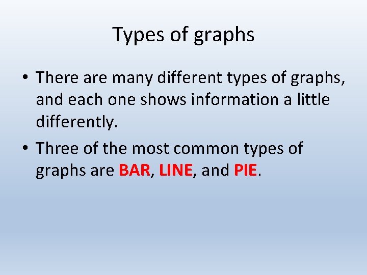 Graphing Types of graphs There are many different